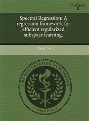 Spectral Regression A regression framework for efficient regularized subspace learning.,1243617675,9781243617675