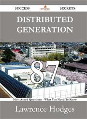 Distributed Generation 87 Success Secrets - 87 Most Asked Questions on Distributed Generation - What You Need to Know,1488527601,9781488527609