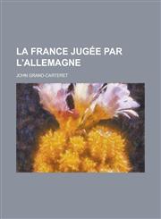 La France Jugee Par L'Allemagne,1154644359,9781154644357