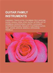 Guitar family instruments Charango, Tenor guitar, Colombian tiple, Baritone guitar, Vihuela, Pedal steel guitar, Gittern, List of Caribbean chordophones, Cuatro, Cavaquinho, Guitarrón mexicano, Requinto, Contrabass guitar, Tres,1156797616,9781156797617