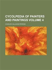 Cycolpedia of painters and paintings Volume 4,1236512944,9781236512949