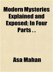 Modern Mysteries Explained and Exposed; In Four Parts . .,1150684666,9781150684661