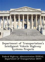 Department of Transportation's Intellgient Vehicle Highway Systems Projects,1249139503,9781249139508
