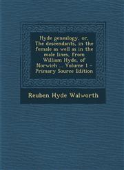 Hyde genealogy, or, The descendants, in the female as well as in the male lines, from William Hyde, of Norwich ... Volume 1 - Primary Source Edition,1295773597,9781295773596