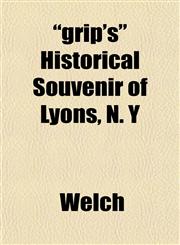 "grip's" Historical Souvenir of Lyons, N. Y,1152276999,9781152276994