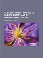 Contemporary Theories of Unemployment and of Unemployment Relief,1459073479,9781459073470