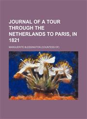 Journal of a Tour Through the Netherlands to Paris, in 1821,1151475645,9781151475640