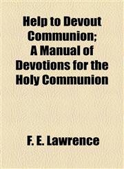 Help to Devout Communion; A Manual of Devotions for the Holy Communion,1154537307,9781154537307