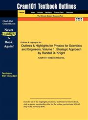 Outlines & Highlights for Physics for Scientists and Engineers, Volume 1, Strategic Approach by Randall D. Knight,1428843973,9781428843974