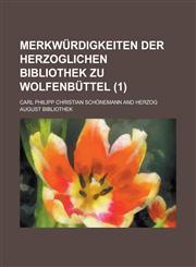 Merkwurdigkeiten Der Herzoglichen Bibliothek Zu Wolfenbuttel (1),1155121597,9781155121598