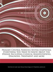Primary Central Nervous System Lymphoma Everything You Need to Know About the Disease Including Clinical Manifestations, Diagnosis, Treatment and more,1276162146,9781276162142