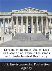 Effects of Reduced Use of Lead in Gasoline on Vehicle Emissions and Photochemical Reactivity,1288616309,9781288616305