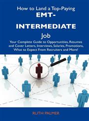 How to Land a Top-Paying EMT-Intermediate Job Your Complete Guide to Opportunities, Resumes and Cover Letters, Interviews, Salaries, Promotions, What,148611220X,9781486112203