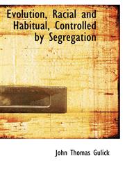 Evolution, Racial and Habitual, Controlled by Segregation,1115895680,9781115895682