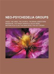 Neo-psychedelia groups Oasis, The Vines, The Church, The Brian Jonestown Massacre, The Dandy Warhols, Black Rebel Motorcycle Club,1234598884,9781234598884