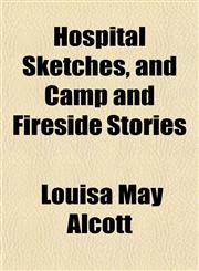 Hospital Sketches, and Camp and Fireside Stories,1151135976,9781151135971