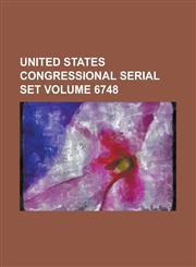 United States Congressional Serial Set Volume 6748,1155127560,9781155127569