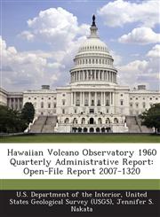 Hawaiian Volcano Observatory 1960 Quarterly Administrative Report Open-File Report 2007-1320,1288740107,9781288740109