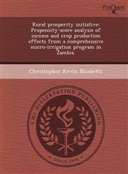 Rural prosperity initiative Propensity-score analysis of income and crop production effects from a comprehensive micro-irrigation program in Zambia.,1249854938,9781249854937