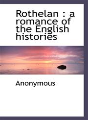 Rothelan a romance of the English histories,1116103362,9781116103366