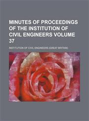 Minutes of proceedings of the Institution of Civil Engineers Volume 37,1153507870,9781153507875