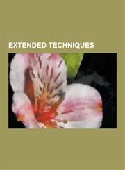 Extended Techniques 3rd Bridge, Bowed String Instrument Extended Technique, Circular Breathing, Col Legno, Double Stop, Flutter-Tonguing,,1230568638,9781230568638