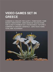 Video games set in Greece Command & Conquer: Red Alert 3, Tomb Raider, Tomb Raider: Anniversary, James Bond 007: Blood Stone,1233144421,9781233144426