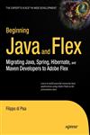 Beginning Java and Flex Migrating Java, Spring, Hibernate and Maven Developers to Adobe Flex,1430223855,9781430223856