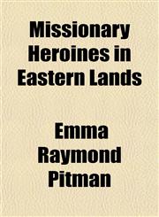 Missionary Heroines in Eastern Lands,1151744506,9781151744500