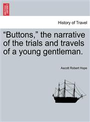 Buttons, the Narrative of the Trials and Travels of a Young Gentleman.,1240919417,9781240919413