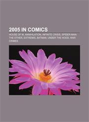 2005 in comics House of M, Annihilation, Infinite Crisis, Spider-Man: The Other, Extremis, Batman: Under the Hood, War Crimes,1156661676,9781156661673