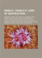 Diablo - Diablo II Lord of Destruction: Abaddon, Achmel the Cursed, Acts, Animals, Anya, Arreat Plateau, Arreat Summit, Assassin, Baal, Bartuc the Bloody, Bloody Foothills, Bonesaw Breaker, Deckard Cain, Diablo II Walkthrough, Druid, Frigid Highlands, Fr,1234685663,9781234685669