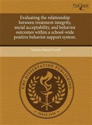 Evaluating the relationship between treatment integrity, social acceptability, and behavior outcomes within a school-wide positive behavior support system.,1243675497,9781243675491