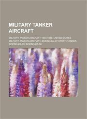 Military Tanker Aircraft International Military Tanker Aircraft 2000-2009, Military Tanker Aircraft 1940-1949,1155959019,9781155959016