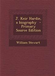 J. Keir Hardie, a Biography,1289874026,9781289874025