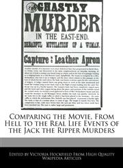 Comparing the Movie, From Hell to the Real Life Events of the Jack the Ripper Murders,1241111650,9781241111656