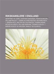 Rikskanslere i England Geoffrey av York, Stephen Gardiner, Francis Bacon, William Paulet, 1. marki av Winchester, Richard Rich, 1. baron Rich,1232797375,9781232797371