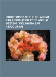 Proceedings of the Oklahoma Bar Association at Its Annual Meeting - Oklahoma Bar Association,1236504860,9781236504869