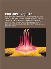 Vitse-prezydenty Vitse-prezydenty Arhentyny, Vitse-prezydenty SSHA, Dzhon Adams, Dzho Bay̆den, Teodor Ruzvelʹt, Lindon Dzhonson,1233862979,9781233862979
