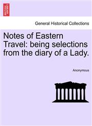 Notes of Eastern Travel being selections from the diary of a Lady.,1240911114,9781240911110