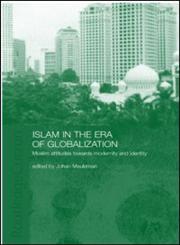 Islam in the Era of Globalization Muslim Attitudes Towards Modernity and Identity,0700716912,9780700716913
