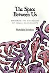 The Space Between Us Exploring the Dimensions of Human Relationships,0761901264,9780761901266