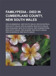 Familypedia - Died in Cumberland County, New South Wales Died in Annandale, New South Wales, Died in Ashfield, New South Wales, Died in Auburn, New South Wales, Died in Balmain, New South Wales, Died in Bankstown, New South Wales, Died in Bondi,123485547X,9781234855475