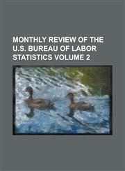 Monthly Review of the U.S. Bureau of Labor Statistics Volume 2,115498723X,9781154987232