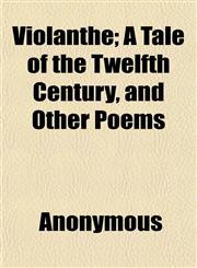 Violanthe; A Tale of the Twelfth Century, and Other Poems,1152103520,9781152103528