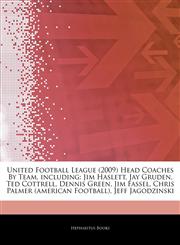 Articles On United Football League (2009) Head Coaches By Team, including Jim Haslett, Jay Gruden, Ted Cottrell, Dennis Green, Jim Fassel, Chris Palmer (american Football), Jeff Jagodzinski,1244415553,9781244415553