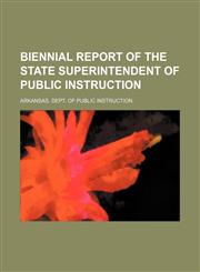 Biennial report of the State Superintendent of Public Instruction,1236451430,9781236451439