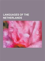 Languages of the Netherlands Achterhooks, Bargoens, Brabantian, Caquetio Language, Clay Frisian, Dreents, Dutch Dialects, Dutch Low Saxon, Dutch Si,1230602240,9781230602240