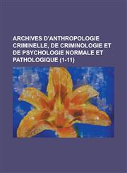 Archives D'Anthropologie Criminelle, de Criminologie Et de Psychologie Normale Et Pathologique (1-11 ),115347865X,9781153478656
