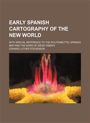 Early Spanish cartography of the New World; with special reference to the Wolfenbüttel-Spanish map and the work of Diego Ribero,1151417467,9781151417466